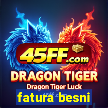 fatura besni